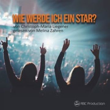 Wie werde ich ein Star? audiobook, Christoph-Maria Liegener