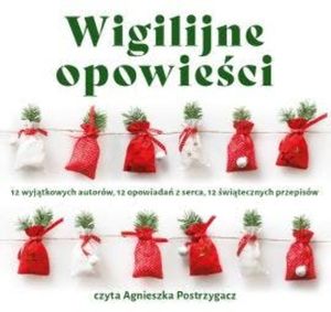 Wigilijne opowieści, Agnieszka Lis, Agnieszka Litorowicz-Siegert, Alek Rogoziński, Jacek Galiński, Jagna Kaczanowska, Karolina Głogowska, Katarzyna Berenika Miszczuk, Magdalena Majcher, Małgorzata Oliwia Sobczak, Martyna Raduchowska, Milena Wójtowicz, Tomasz Betcher
