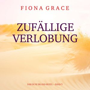 Zufällige Verlobung (Das Dune Island Hotel – Band 5), Fiona Grace