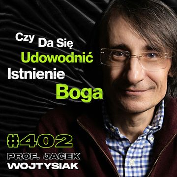 #402 Dlaczego Wierzymy w Życie Po Śmierci? Dlaczego Powstał Wszechświat? - prof. Jacek Wojtysiak audiobook, Przemek Górczyk