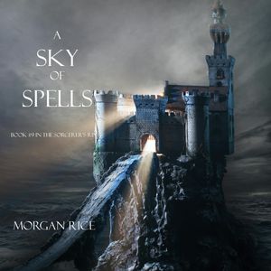 A Sky of Spells (Book Nine in the Sorcerer's Ring), Morgan Rice