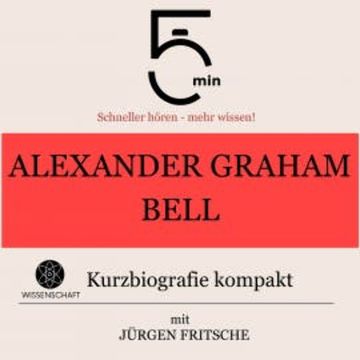 Alexander Graham Bell: Kurzbiografie kompakt audiobook, 5 Minuten