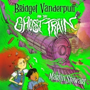 Bridget Vanderpuff and the Ghost Train audiobook, Martin Stewart
