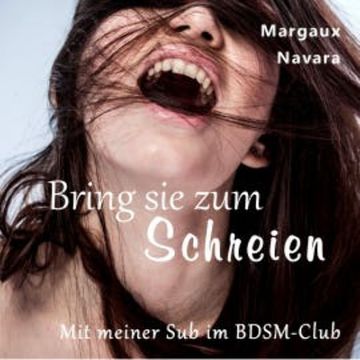 Bring sie zum Schreien audiobook, Margaux Navara