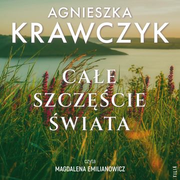 Całe szczęście świata. Zwyczajna magia. Tom 1 audiobook, Agnieszka Krawczyk