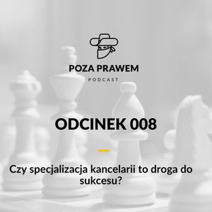 Czy specjalizacja kancelarii to droga do sukcesu? (Poza Prawem #008), Jerzy Rajkow-Krzywicki, Szymon Kwiatkowski