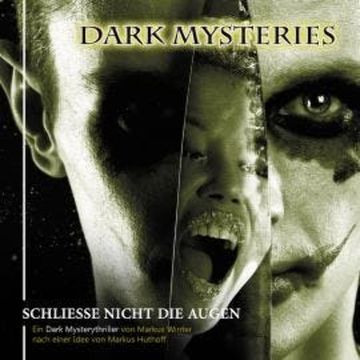 Dark Mysteries, Folge 4: Schließe nicht die Augen audiobook, Markus Huthoff, Markus Winter