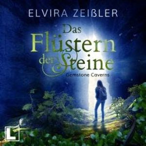 Das Flüstern der Steine - Gemstone Caverns, Band 1 (ungekürzt), Elvira Zeißler