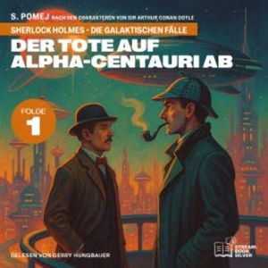 Der Tote auf Alpha-Centauri Ab (Sherlock Holmes - Die galaktischen Fälle, Folge 1), Sir Arthur Conan Doyle