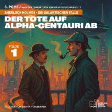 Der Tote auf Alpha-Centauri Ab (Sherlock Holmes - Die galaktischen Fälle, Folge 1) audiobook, Sir Arthur Conan Doyle