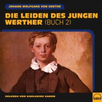 Die Leiden des jungen Werther (Buch 2) audiobook, Johann Wolfgang von Goethe