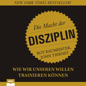 Die Macht der Disziplin - Wie wir unseren Willen trainieren können (Ungekürzt) audiobook, Roy Baumeister, John Tierney