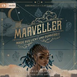 Die Marveller – Magie aus Licht und Dunkelheit - Das gefährliche erste Jahr, Dhonielle Clayton