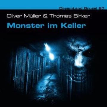 Dreamland Grusel, Folge 67: Monster im Keller audiobook, Oliver Müller, Thomas Birker