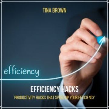 Efficiency Hacks: Productivity Hacks That Speed up Your Efficiency audiobook, Tina Brown