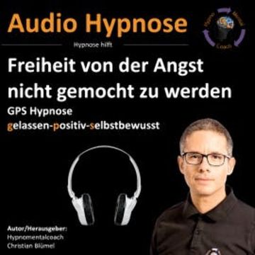 Freiheit von der Angst nicht gemocht zu werden audiobook, Christian Blümel