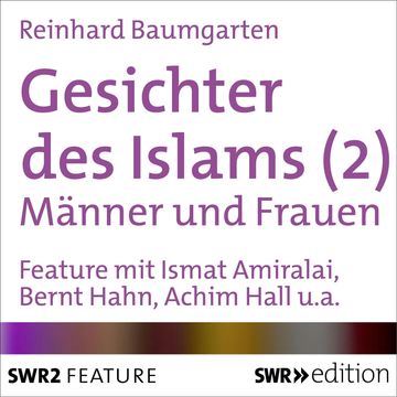 Gesichter des Islams - Frauen und Männer audiobook, Reinhard Baumgarten