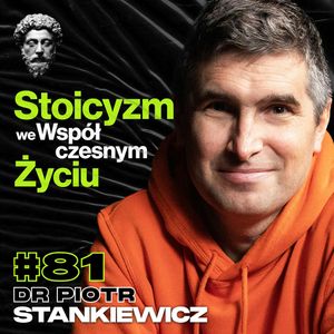 Jak Praktykować Stoicyzm We Współczesnym Życiu, Relacje, Alkoholizm, Dieta, Trening - dr Piotr Stankiewicz #81, Przemek Górczyk