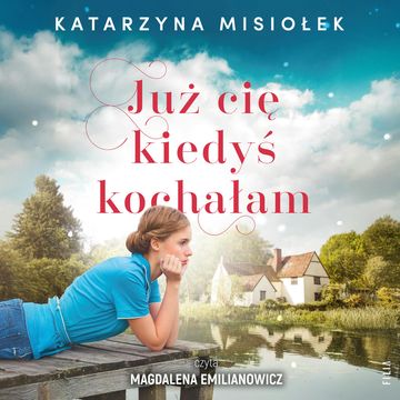 Już cię kiedyś kochałam audiobook, Katarzyna Misiołek