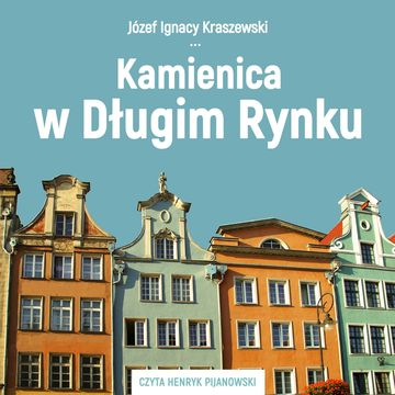 Kamienica w Długim Rynku audiobook, Józef Ignacy Kraszewski
