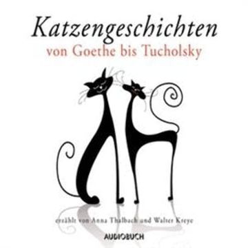 Katzengeschichten von Goethe bis Tucholsky audiobook, Johann Wolfgang von Goethe, Kurt Tucholsky
