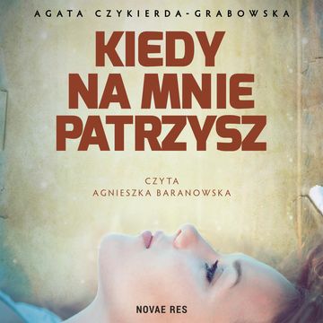 Kiedy na mnie patrzysz audiobook, Agata Czykierda-Grabowska