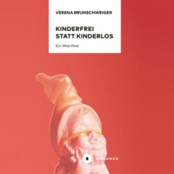 Kinderfrei statt kinderlos audiobook, Verena Brunschweiger