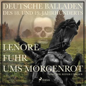 Lenore fuhr ums Morgenrot - Deutsche Balladen des XVIII und XIX Jahrhunderts, Gottfried August Bürger