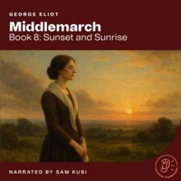 Middlemarch (Book 8: Sunset and Sunrise) audiobook, George Eliot