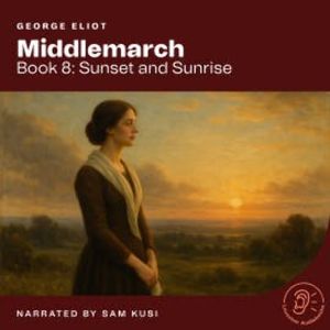 Middlemarch (Book 8: Sunset and Sunrise), George Eliot