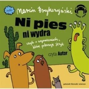 NI PIES NI WYDRA, czyli o wyrażeniach, które pokazują język, Marcin Brykczyński