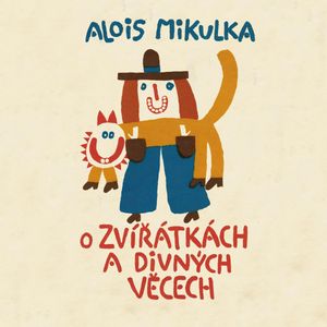 O zvířátkách a divných věcech, Alois Mikulka