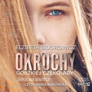 Okruchy gorzkiej czekolady. Tom 2. Serce na wietrze, Elżbieta Sidorowicz