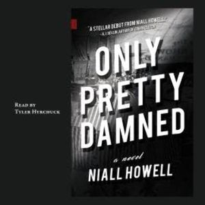 Only Pretty Damned (Unabridged), Niall Howell