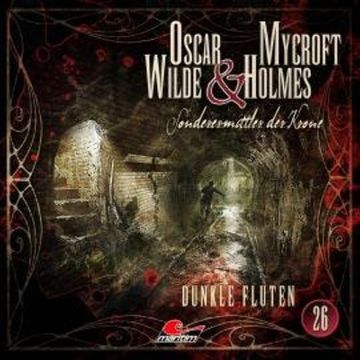 Oscar Wilde & Mycroft Holmes, Sonderermittler der Krone, Folge 26: Dunkle Fluten audiobook, Jonas Maas
