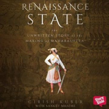 RENAISSANCE STATE THE UNWRITTEN STORY OF THE MAKING OF MAHARASHTRA audiobook, Girish Kuber