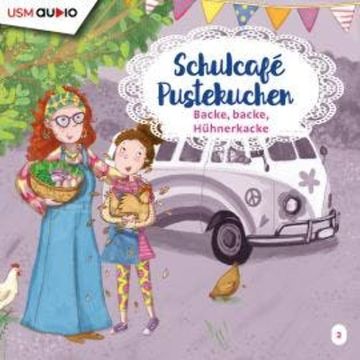 Schulcafé Pustekuchen, Teil 2: Backe Backe Hühnerkacke audiobook, Kati Naumann