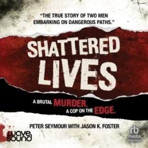 Shattered Lives, Jason K. Foster, Peter Seymour