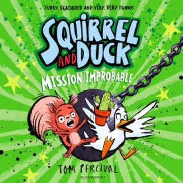 Squirrel and Duck: Mission Improbable audiobook, Tom Percival