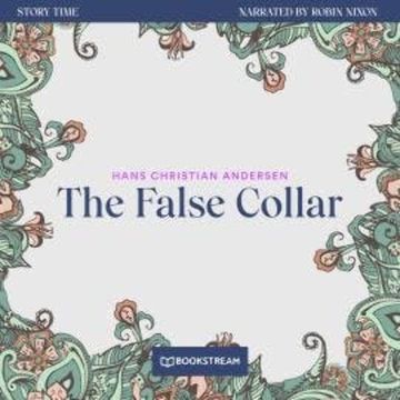 The False Collar - Story Time, Episode 67 (Unabridged) audiobook, Hans Christian Andersen
