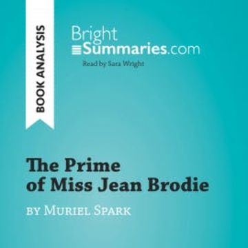 The Prime of Miss Jean Brodie by Muriel Spark (Book Analysis) audiobook, Bright Summaries