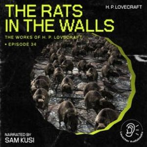 The Rats in the Walls (The Work of H. P. Lovecraft, Episode 34), H. P. Lovecraft