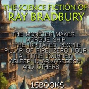 The Science Fiction of Ray Bradbury (15+ books), Ray Bradbury