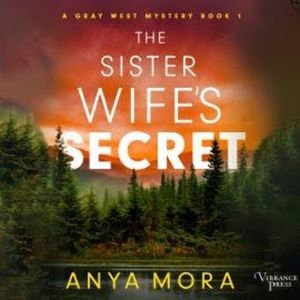 The Sister Wife's Secret - A Gray West Mystery, Book 1 (Unabridged), Anya Mora