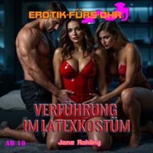 Verführung im Latexkostüm - Erotik für's Ohr (ungekürzt), Jane Rohling