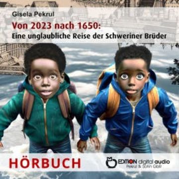 Von 2023 nach 1650: Eine unglaubliche Reise der Schweriner Brüder audiobook, Gisela Pekrul