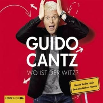 Wo ist der Witz? Meine Suche nach dem deutschen Humor audiobook, Guido Cantz
