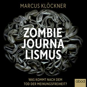 Zombie-Journalismus, Marcus Klöckner.