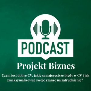 4. Czym jest dobre CV, jakie są najczęstsze błędy w CV i jak zmaksymalizować swoje szanse na zatrudnienie?, Projekt Biznes Sp. z o. o.