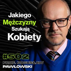 #502 Co Decyduje o Tym, Że Jesteś Przystojny? Inteligencja vs. Wygląd - prof. Bogusław Pawłowski, Przemek Górczyk